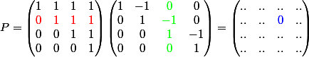 P = \begin{pmatrix} 1 &1 &1 &1 \\ {\red 0}& {\red 1} & {\red 1} & {\red 1}\\ 0&0 & 1& 1\\ 0&0 &0 &1 \end{pmatrix}\begin{pmatrix} 1 &-1 & {\green 0} &0 \\ 0& 1 & {\green -1} & 0\\ 0&0 & {\green 1}& -1\\ 0&0 &{\green 0} &1 \end{pmatrix}=\begin{pmatrix} .. &.. &.. &.. \\ ..& .. & {\blue 0} & ..\\ ..&.. & ..& ..\\ ..&.. &.. &.. \end{pmatrix}